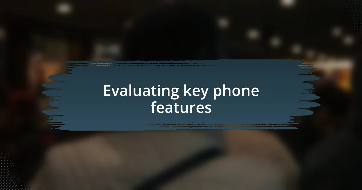 Evaluating key phone features