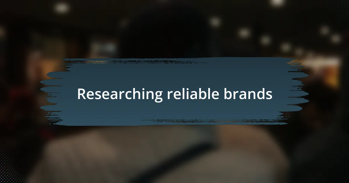 Researching reliable brands