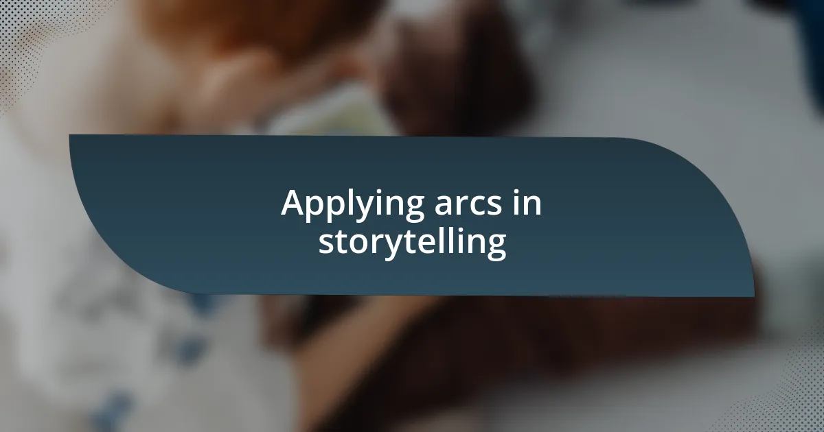 Applying arcs in storytelling