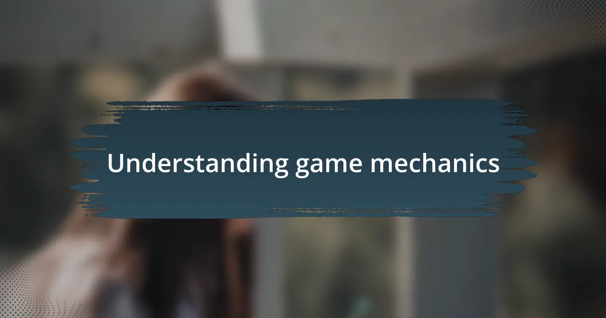 Understanding game mechanics