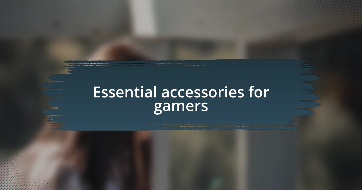 Essential accessories for gamers