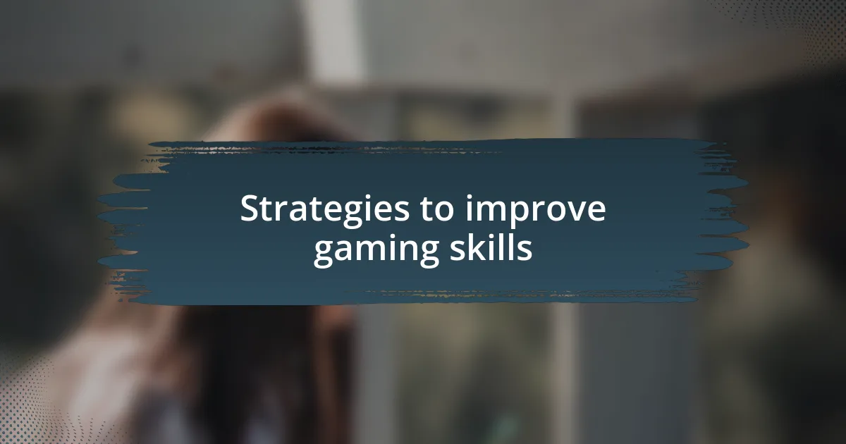 Strategies to improve gaming skills