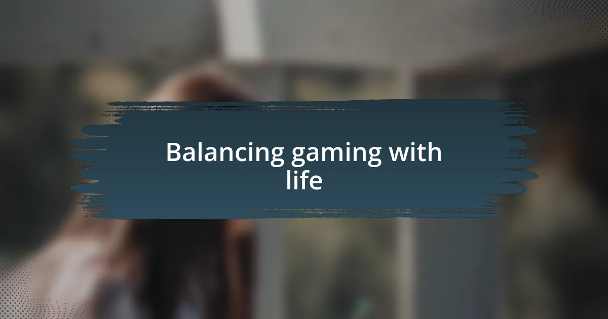 Balancing gaming with life